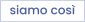 siamo così